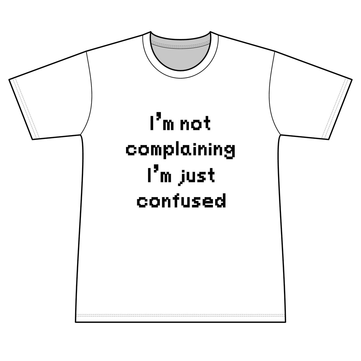 "I'm Not Complaining" / "I'm Just Confused" Graphic T-Shirt