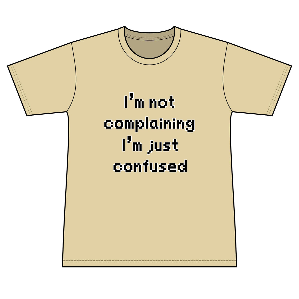 "I'm Not Complaining" / "I'm Just Confused" Graphic T-Shirt