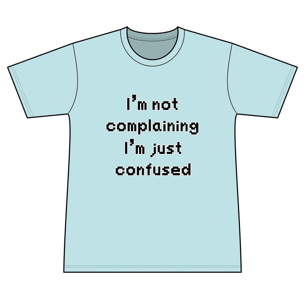 "I'm Not Complaining" / "I'm Just Confused" Graphic T-Shirt