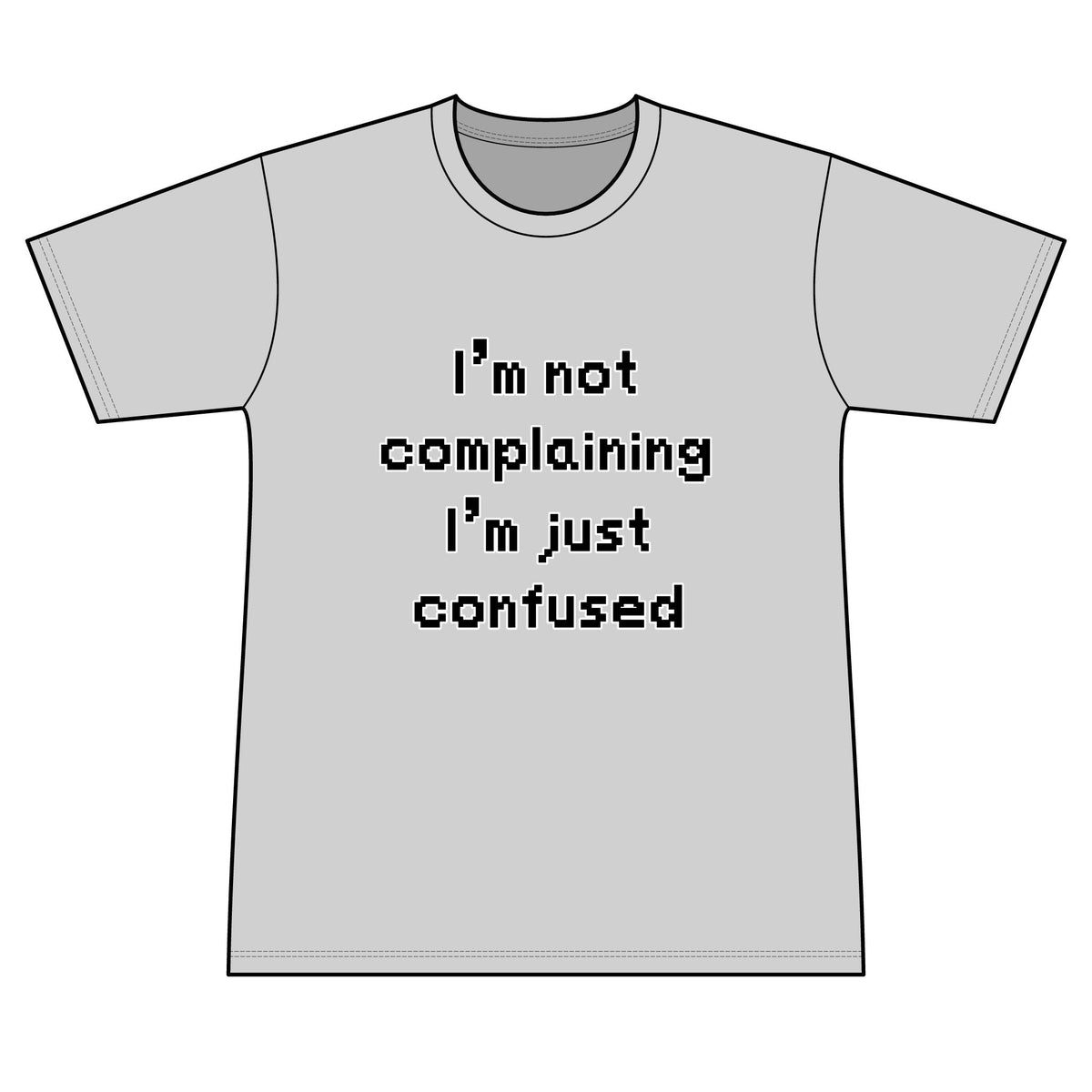 "I'm Not Complaining" / "I'm Just Confused" Graphic T-Shirt