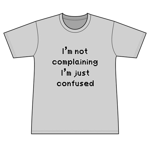 "I'm Not Complaining" / "I'm Just Confused" Graphic T-Shirt