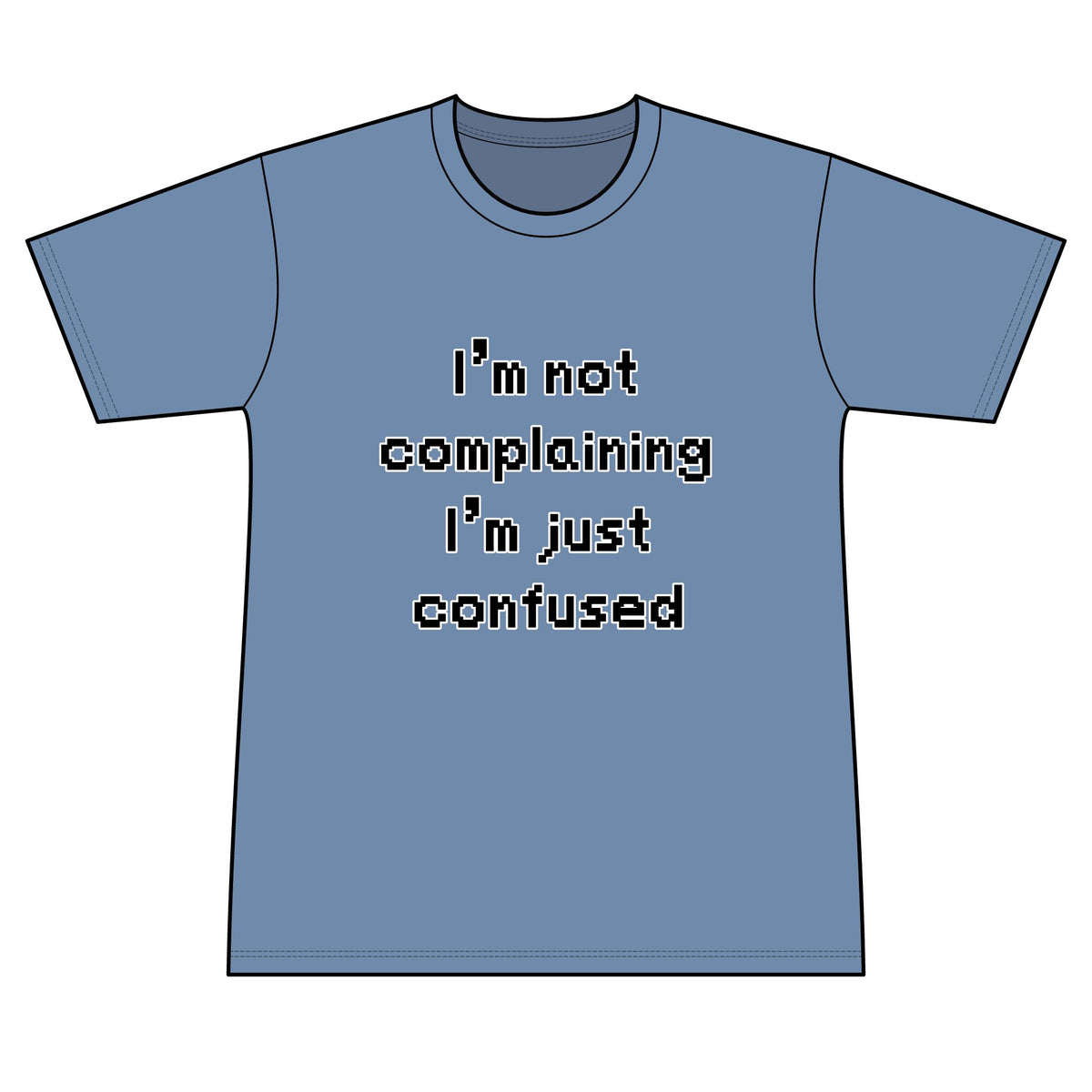 "I'm Not Complaining" / "I'm Just Confused" Graphic T-Shirt