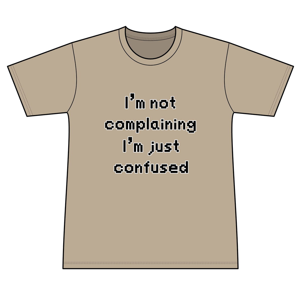 "I'm Not Complaining" / "I'm Just Confused" Graphic T-Shirt