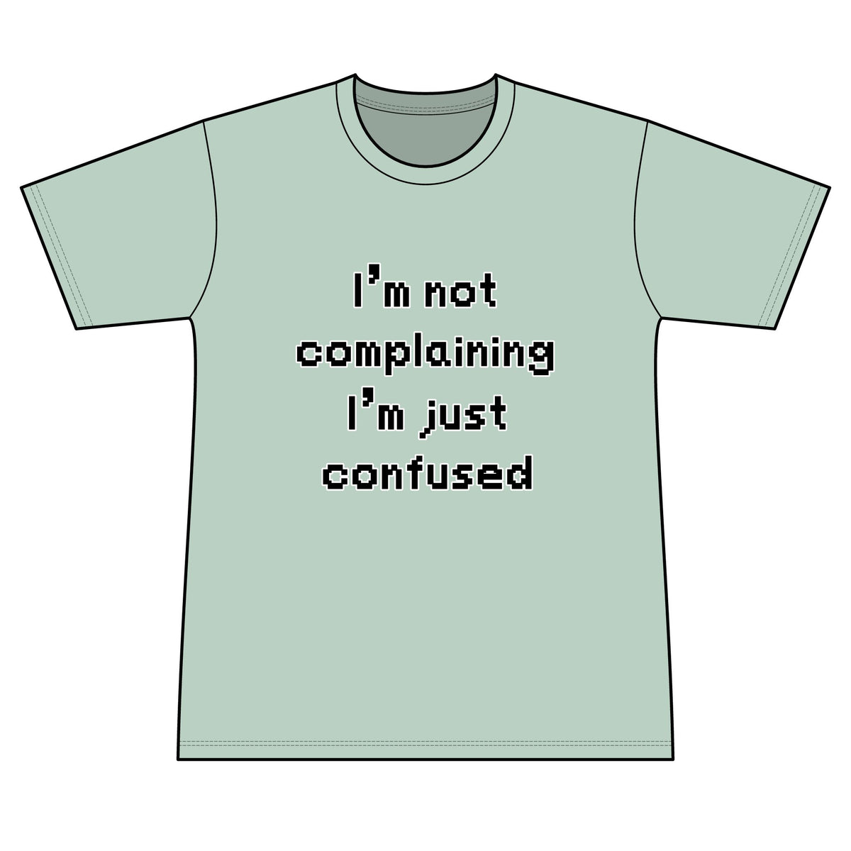 "I'm Not Complaining" / "I'm Just Confused" Graphic T-Shirt