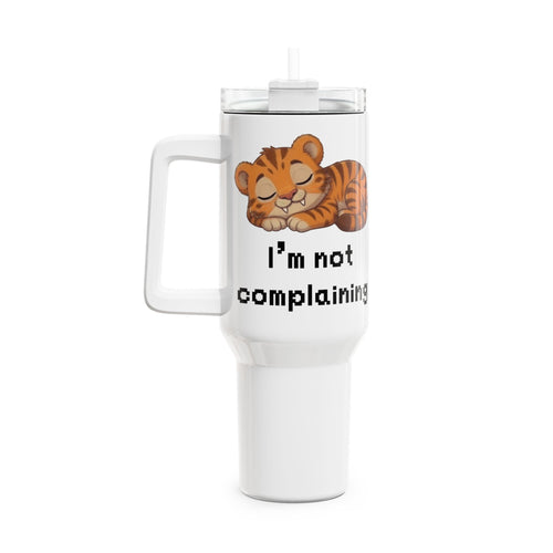 40oz Cute Tiger Tumbler – "I'm Not Complaining" Insulated Travel Cup